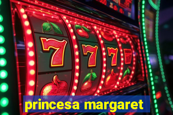 princesa margaret